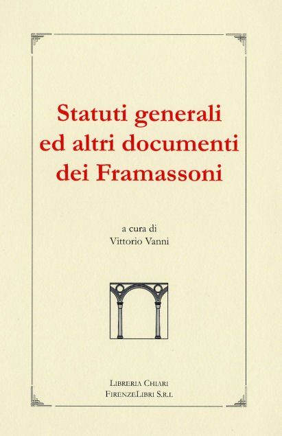 Statuti generali ed altri documenti dei Framassoni. I. Statuti Generali …