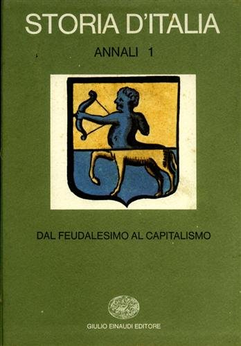 Storia d'Italia. Annali, Vol.1: Dal feudalesimo al capitalismo.