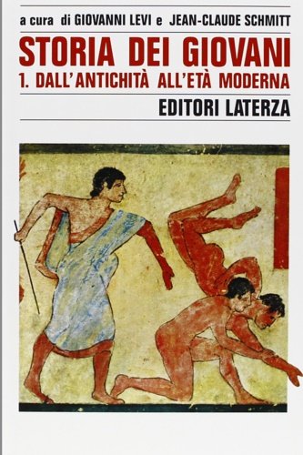 Storia dei giovani. Vol.I: Dall'Antichità all'Età Moderna.