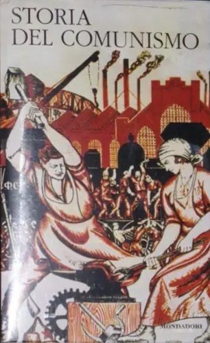 Storia del comunismo. La rivoluzione globale. Storia del comunismo internazionale …