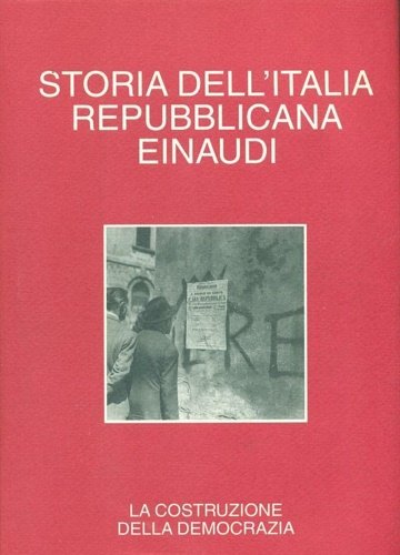 Storia dell'Italia repubblicana. La costruzione della democrazia. Dalla caduta del …