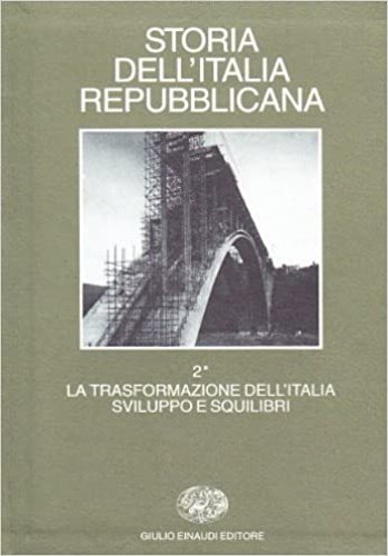 Storia dell'Italia repubblicana. Vol.II tomo I:La trasformazione dell'Italia:sviluppo e squilibri. …