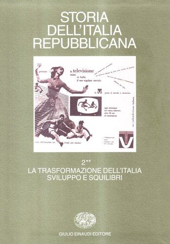 Storia dell'Italia repubblicana. Vol.II tomo II: La trasformazione dell'Italia: sviluppo …