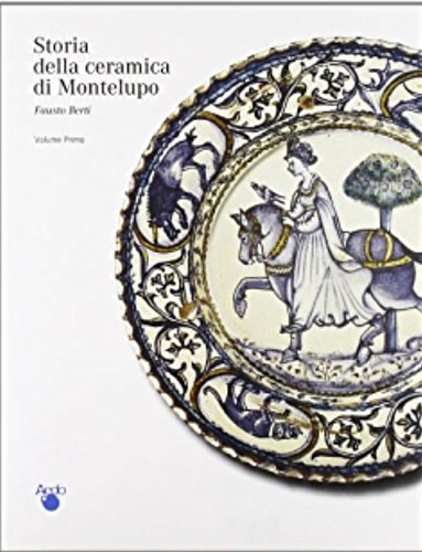 Storia della Ceramica di Montelupo. Vol.I: Le ceramiche da mensa …