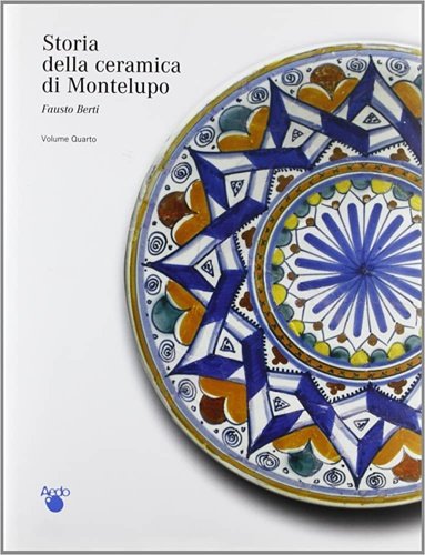 Storia della ceramica di Montelupo. Vol.IV: Una storia di uomini, …