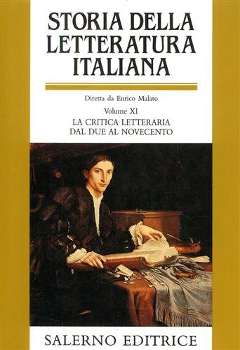 Storia della Letteratura Italiana. Vol.XI: La critica letteraria dal Due …