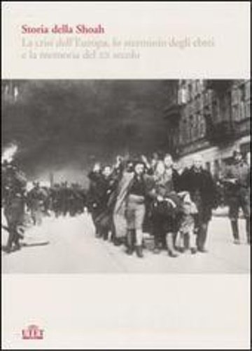 Storia della Shoah. La crisi dell'Europa , lo sterminio degli ebrei e la memoria del XX secolo.