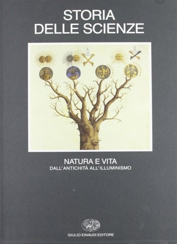 Storia delle scienze. Vol.III:Natura e vita. Dall'antichità all'Illuminismo.