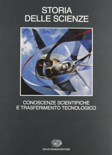 Storia delle scienze. Vol.V:Conoscenze scientifiche e trasferimento tecnologico.