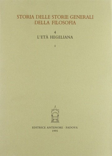 Storia delle storie generali della filosofia. Vol.4: L'età hegeliana. tomo …