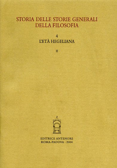 Storia delle storie generali della filosofia. Vol.4: L'età hegeliana. tomo …