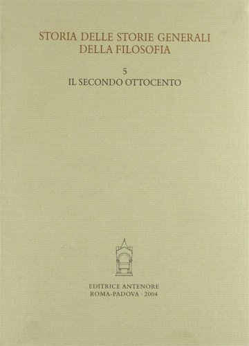 Storia delle storie generali della filosofia. Vol.5: Il secondo Ottocento.