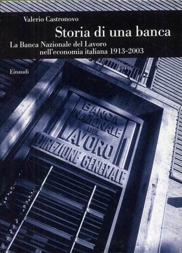 Storia di una banca. La Banca Nazionale del Lavoro nell' …