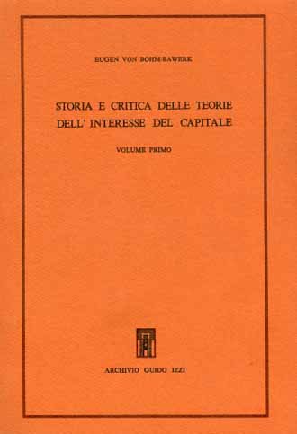Storia e critica delle teorie dell'interesse del capitale. Vol.I.