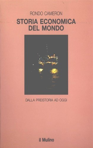 Storia economica del mondo. Dalla preistoria ad oggi.