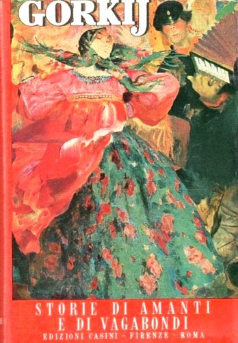 Storie di amanti e di vagabondi. Contiene: Il ghiaccio si muove - Konovàlov - Per vincere la noia - Una donna - Celkash - Primo amore - Varègnka Olèssova - Malva - Vas'ka il Rosso - Storia di un docile amore - L'attaccabrighe -I coniugi Orlov - Come nacque un uomo - Come fu composto un canto - La fiera di Goliva - Kirilka - Una storia come un'altra.