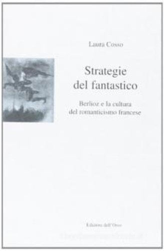 Strategie del fantastico. Berlioz e la cultura del romanticismo francese.