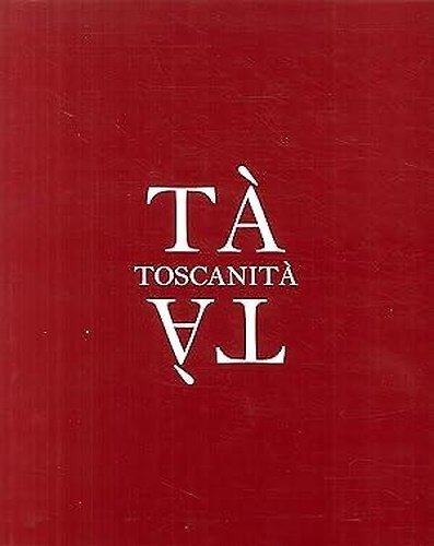 Tà Toscanità. 150 autori raccontano la loro Toscanità.