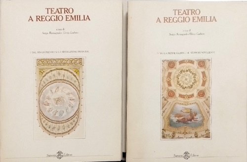 Teatro a Reggio Emilia. Vol.I: Dal Rinascimento alla rivoluzione francese.Vol.II: Dalla Restaurazione al secondo Novecento.