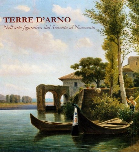 Terre d'Arno nell'arte figurativa dal Seicento al Novecento.