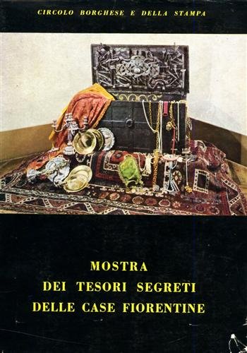 Tesori segreti delle case fiorentine. A cura del comitato femminile …