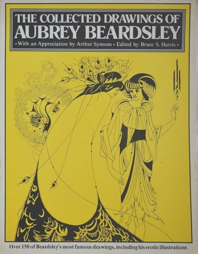 The collected drawings of Aubrey Beardsley. Over 150 Beardsley's most …