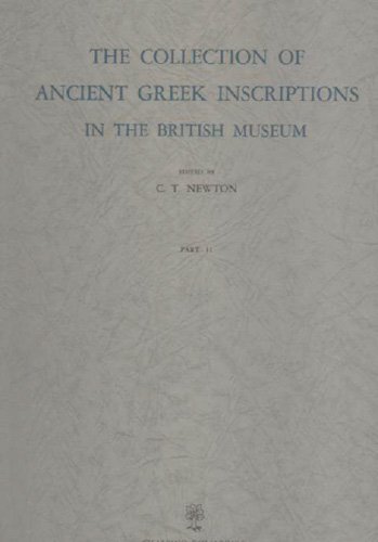 The Collection of Ancient Greek Inscriptions in the British Museum. …