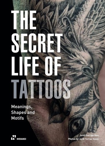 The secret life of tattoos. Meanings, shapes and motifs.