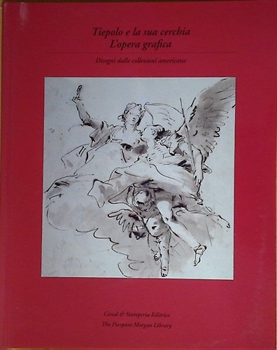 Tiepolo e la sua cerchia. L'Opera grafica. Disegni dalle collezioni …