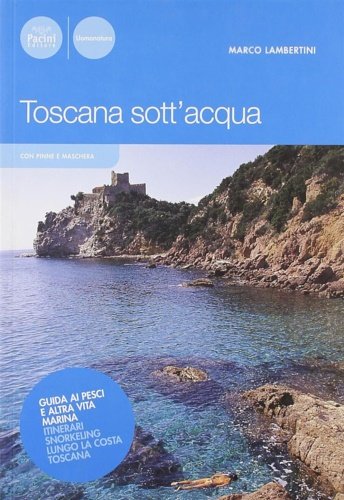 Toscana sottacqua. Guida ai pesci e altra vita marina. Itinerari … | Immagine principale