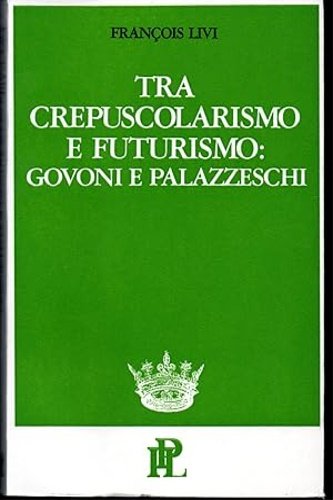 Tra Crepuscolarismo e Futurismo: Govoni e Palazzeschi.