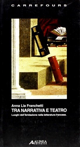 Tra narrativa e teatro. Luoghi dell'ibridazione nella letteratura francese.