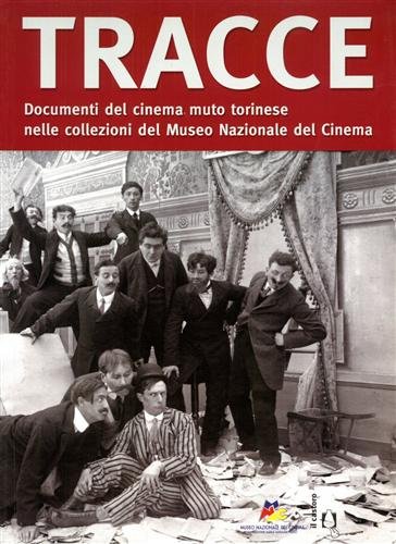Tracce. Documenti del cinema muto torinese nelle collezioni del Museo …