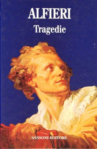Tragedie. Filippo, Polinice, Antigone, Virginia, Agamennone, Oreste, Rosmunda, Ottavia, Timoleone, …