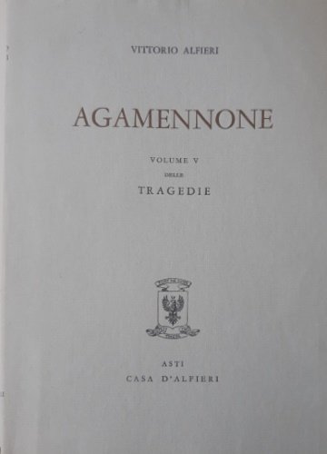 Tragedie. Vol.V. Agamennone. Testo definitivo, idee, stesure, prime verseggiature [.]