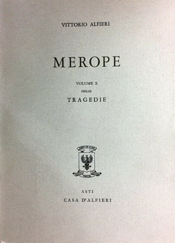 Tragedie. Vol.X. Merope. Testo definitivo, idee, stesure, prime verseggiature [.]