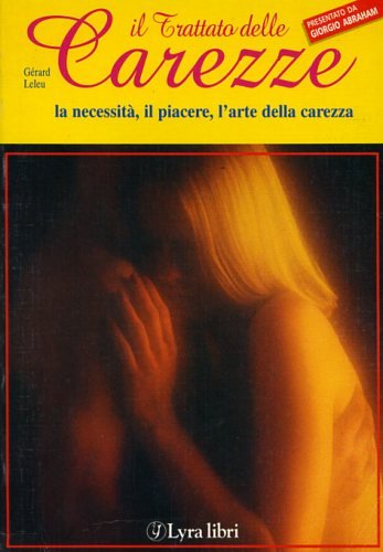 Trattato delle carezze. La necessità, il piacere, l'arte della carezza.