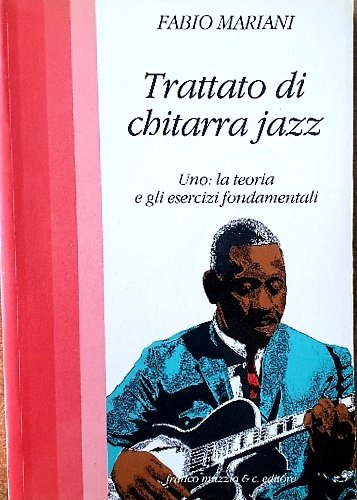 Trattato di chitarra jazz. Uno: la teoria e gli esercizi …