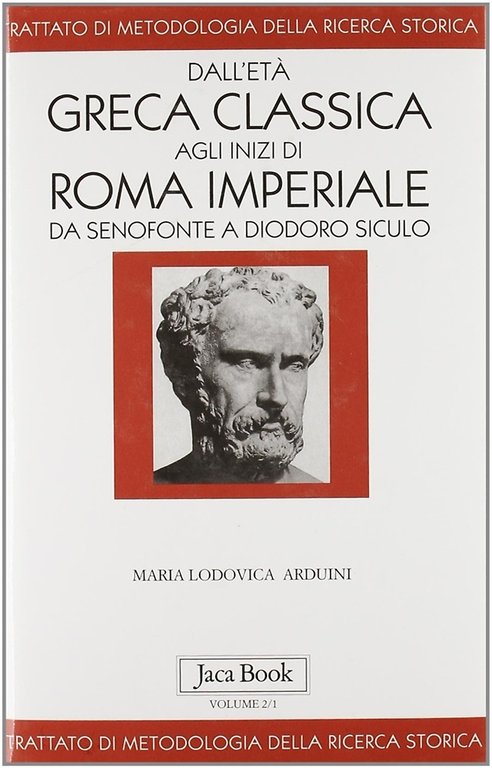 Trattato di metodologia della ricerca storica. Vol.II, parte I: Dall'età greca classica agli inizi di Roma imperiale. Da Senofonte a Diodoro Siculo.