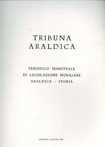 Tribuna araldica.Periodico semestrale di legislazione nobiliare araldica-storia.Gennaio-Giugno 1986. Contiene: Notizie …