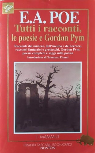 Tutti i racconti. Racconti del mistero, dell' incubo e del terrore, racconti fantastici e grotteschi, Gordon Pym, poesie complete e saggi sulla poesia.