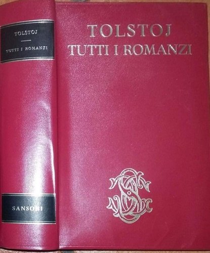 Tutti i romanzi. Infanzia, Adolescenza, Giovinezza. Guerra e pace. Anna Karenina. Resurrezione.