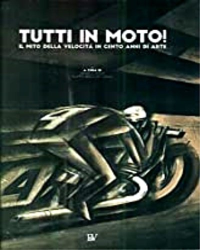 Tutti in moto! Il mito della velocità in cento anni …