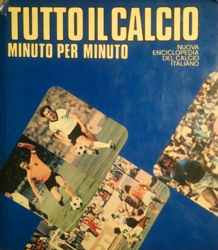 Tutto il calcio minuto per minuto. Nuova Enciclopedia del calcio …