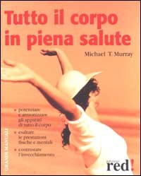 Tutto il corpo in piena salute. Potenziare e armonizzare gil …