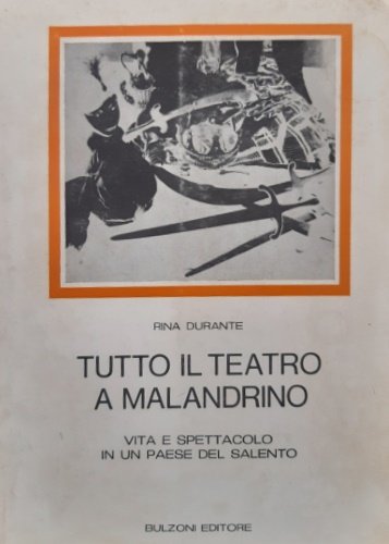 Tutto il teatro Malandrino. Vita e spettacolo in un paese …