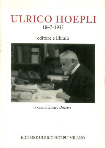 Ulrico Hoepli 1847-1935. Editore libraio.