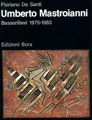Umberto Mastroianni. Bassorilievi 1975-1983.