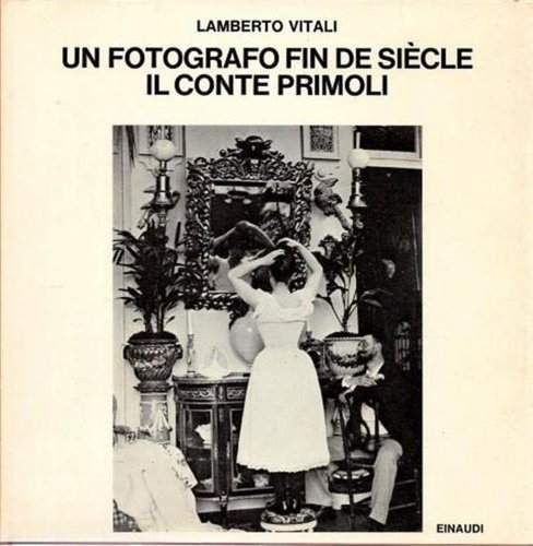 Un fotografo Fin de Siècle. Il conte Primoli.