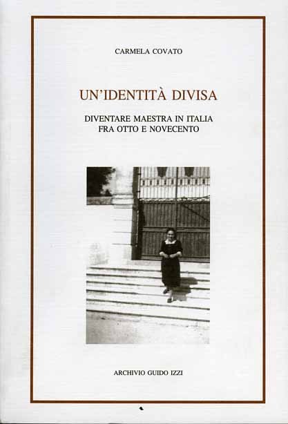 Un'identità divisa. Diventare maestra in Italia fra Ottocento e Novecento.